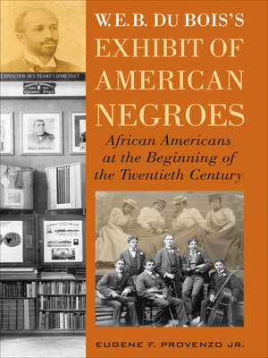 cover image of W. E. B. DuBois's Exhibit of American Negroes
